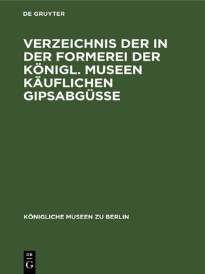 cover image of Verzeichnis der in der Formerei der Königl. Museen Käuflichen Gipsabgüsse
